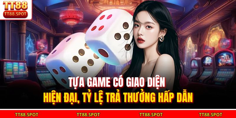 Tựa game có giao diện hiện đại, tỷ lệ trả thưởng hấp dẫn 